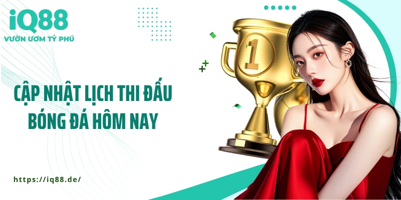 Lịch Thi Đấu Bóng Đá Hôm Nay - Cập Nhật Trận Cầu Đầy Đủ Nhất - ZEMALI.CLUB