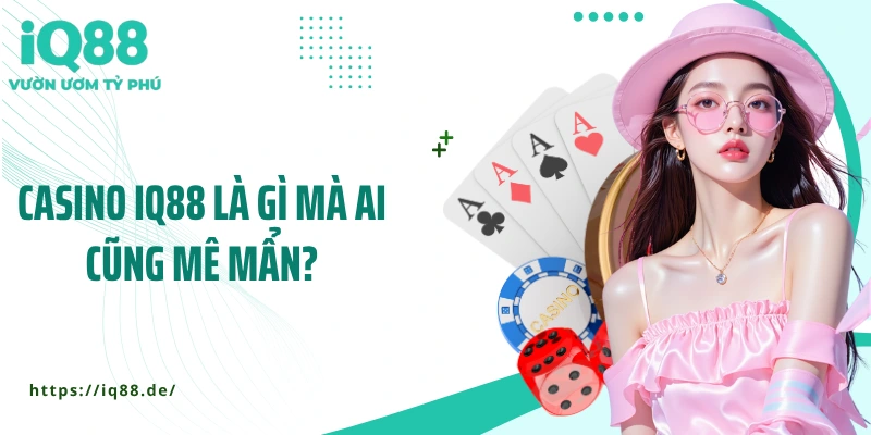 Casino IQ88 - Sòng Bài Trực Tuyến Đậm Chất Riêng - ZEMALI.CLUB