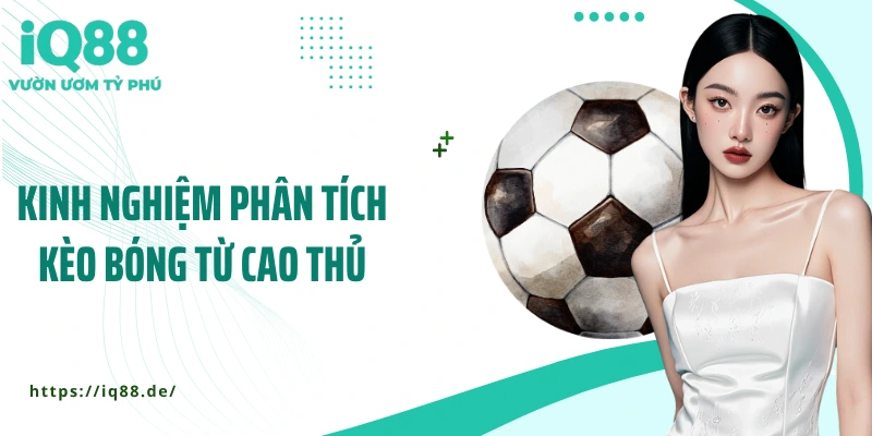 Phân Tích Kèo Bóng Đá - Kỹ Năng Vàng Mọi Cao Thủ Phải Biết - ZEMALI.CLUB