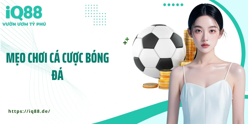 Bật Mí Mẹo Chơi Cá Cược Bóng Đá Giúp Bạn Luôn Giữ Lợi Thế - ZEMALI.CLUB