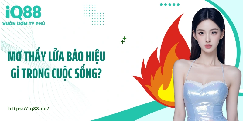 Mơ Thấy Lửa Cháy - Giấc Mơ Cảnh Tỉnh Hay Cơ Hội Bùng Nổ? - ZEMALI.CLUB