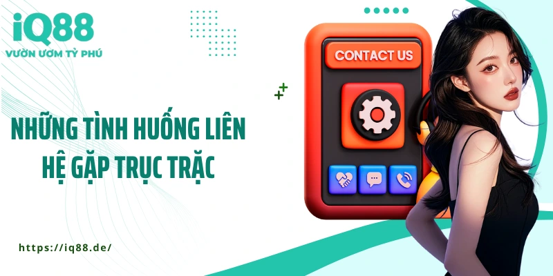 Gặp Sự Cố? Liên Hệ IQ88 Ngay Để Được Hỗ Trợ Tức Thì - ZEMALI.CLUB
