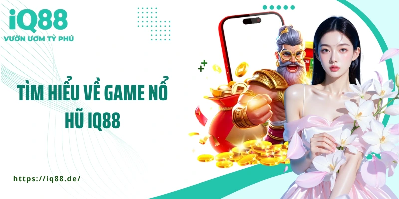 Nổ Hũ IQ88 - Cơ Hội Săn Thưởng Tiền Tỷ Ngay Trong Tầm Tay - ZEMALI.CLUB