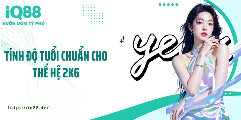 2k6 Bao Nhiêu Tuổi? Câu Trả Lời Khiến Nhiều Người “Giật Mình” - ZEMALI.CLUB