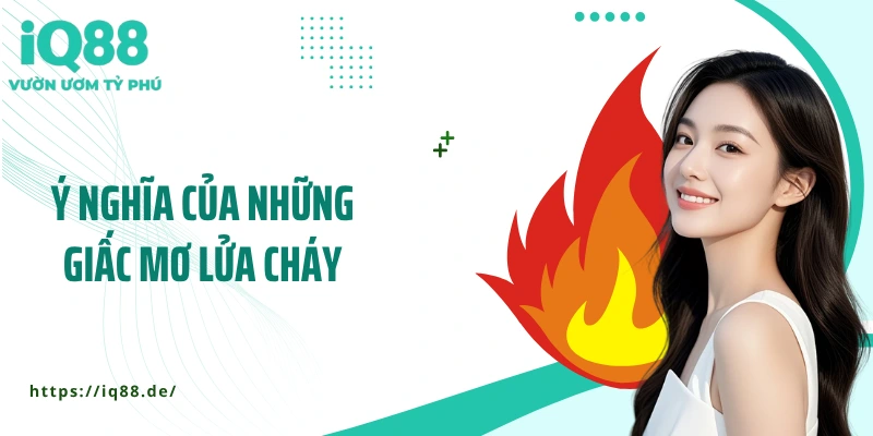 Mơ Thấy Lửa Cháy - Giấc Mơ Cảnh Tỉnh Hay Cơ Hội Bùng Nổ? - ZEMALI.CLUB