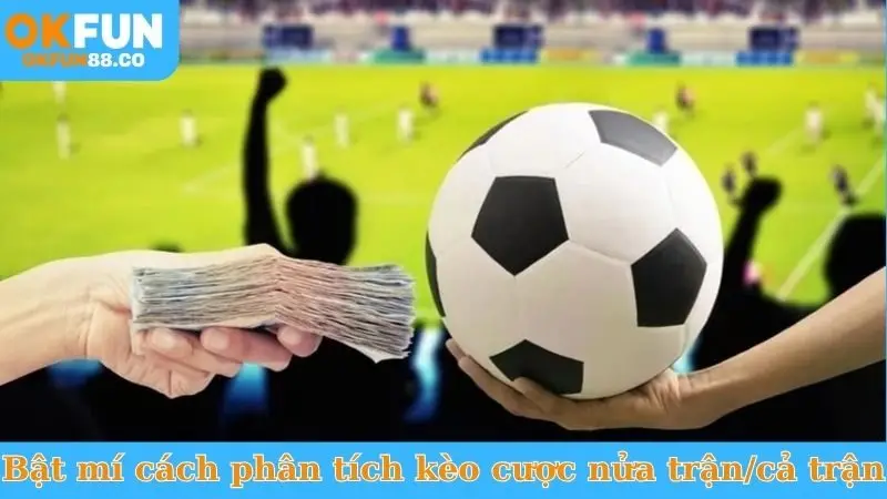 Kèo Nửa Trận/Cả Trận - Bí Quyết Bắt Trọn Tỷ Số Cuối Cùng! - ZEMALI.CLUB