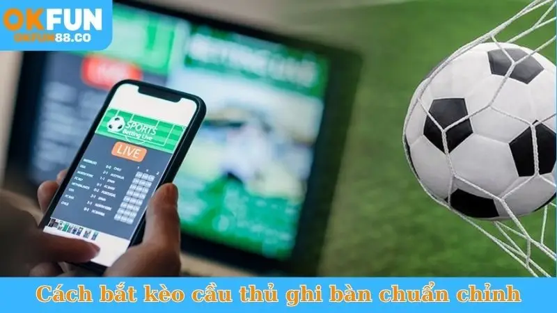 Bắt Kèo Cầu Thủ Ghi Bàn - Tỷ Lệ Ăn Thưởng Cực Cao! - ZEMALI.CLUB