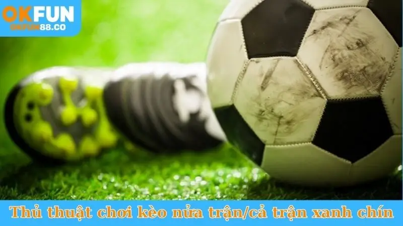 Kèo Nửa Trận/Cả Trận - Bí Quyết Bắt Trọn Tỷ Số Cuối Cùng! - ZEMALI.CLUB